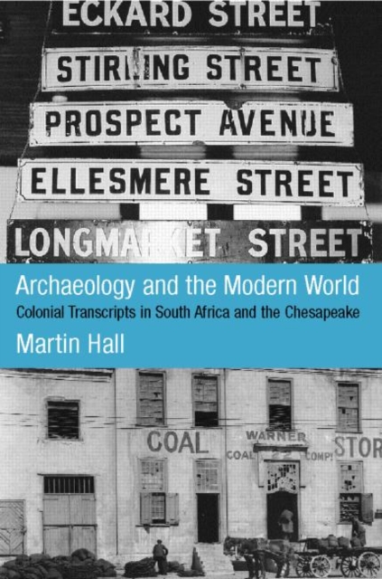 Archaeology and the Modern World : Colonial Transcripts in South Africa and Chesapeake, Paperback / softback Book