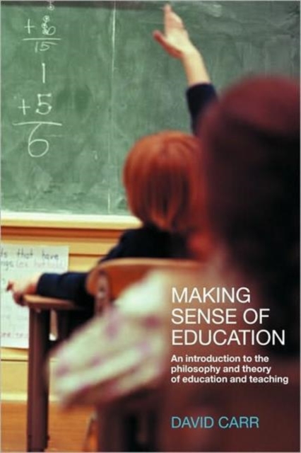 Making Sense of Education : An Introduction to the Philosophy and Theory of Education and Teaching, Paperback / softback Book