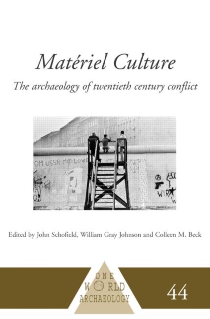 Materiel Culture : The Archaeology of Twentieth-Century Conflict, Hardback Book
