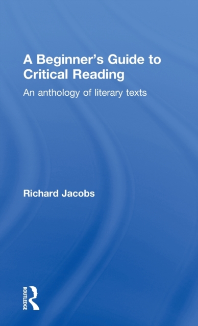 A Beginner's Guide to Critical Reading : An Anthology of Literary Texts, Hardback Book