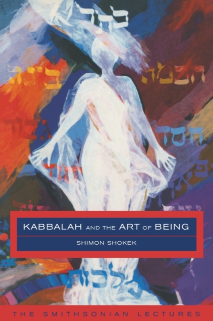 Kabbalah and the Art of Being : The Smithsonian Lectures, Paperback / softback Book