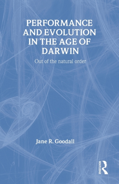 Performance and Evolution in the Age of Darwin : Out of the Natural Order, Paperback / softback Book