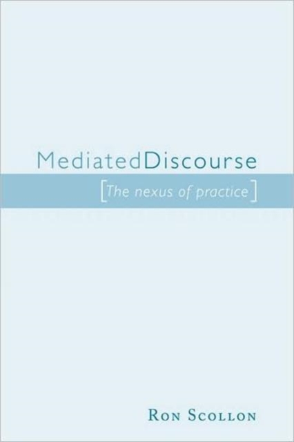 Mediated Discourse : The nexus of practice, Paperback / softback Book
