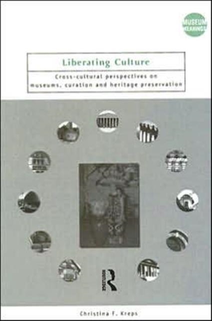 Liberating Culture : Cross-Cultural Perspectives on Museums, Curation and Heritage Preservation, Hardback Book