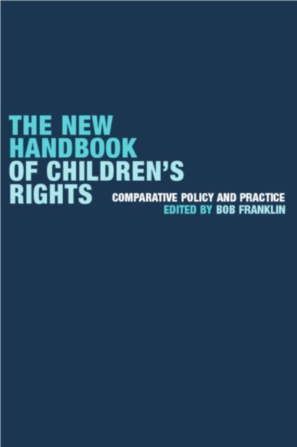 The New Handbook of Children's Rights : Comparative Policy and Practice, Paperback / softback Book