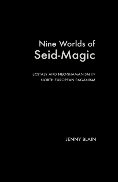 Nine Worlds of Seid-Magic : Ecstasy and Neo-Shamanism in North European Paganism, Hardback Book