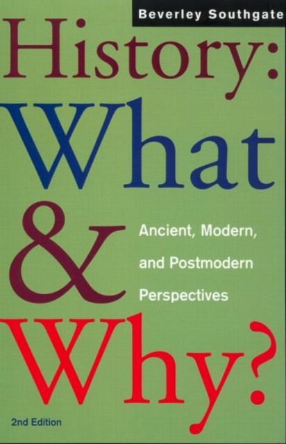 History: What and Why? : Ancient, Modern and Postmodern Perspectives, Paperback / softback Book