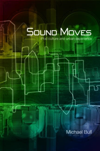Sound Moves : iPod Culture and Urban Experience, Paperback / softback Book