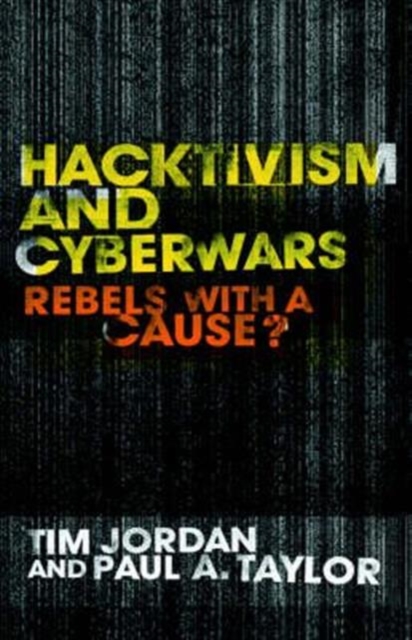 Hacktivism and Cyberwars : Rebels with a Cause?, Hardback Book