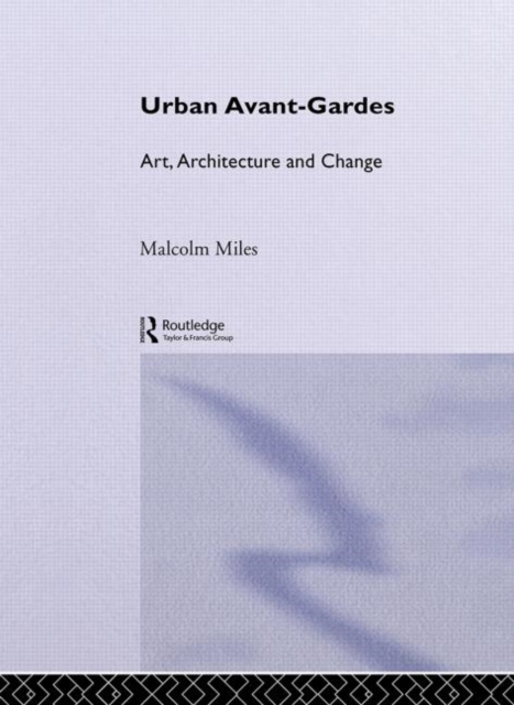 Urban Avant-Gardes : Art, Architecture and Change, Hardback Book