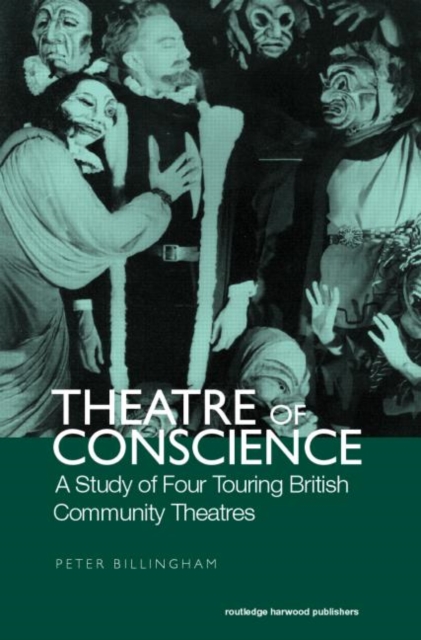 Theatre of Conscience 1939-53 : A Study of Four Touring British Community Theatres, Hardback Book