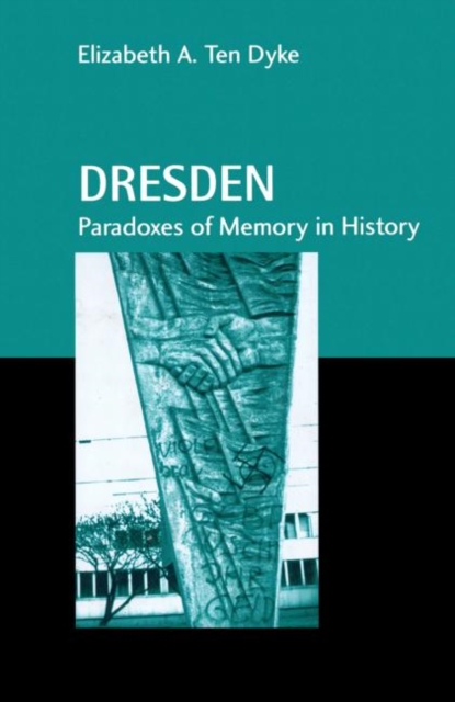 Dresden : Paradoxes of Memory in History, Hardback Book