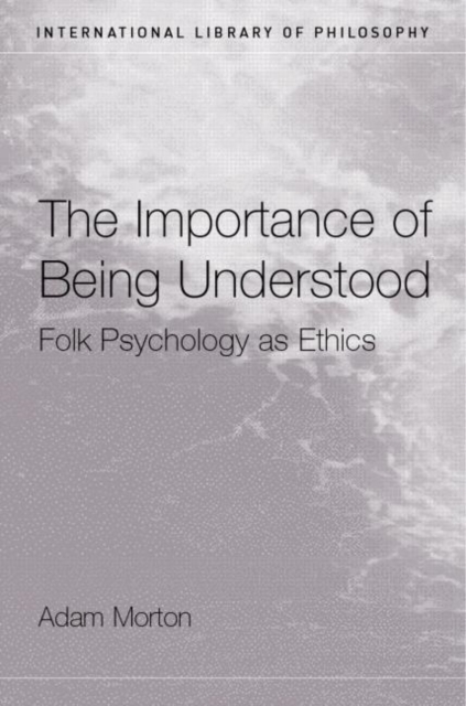 The Importance of Being Understood : Folk Psychology as Ethics, Paperback / softback Book