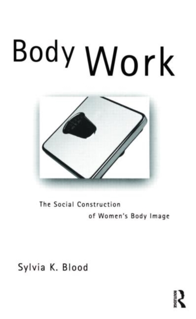 Body Work : The Social Construction of Women's Body Image, Paperback / softback Book