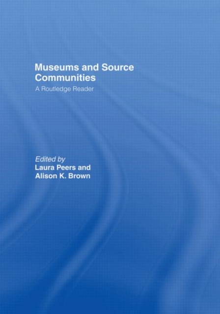 Museums and Source Communities : A Routledge Reader, Hardback Book