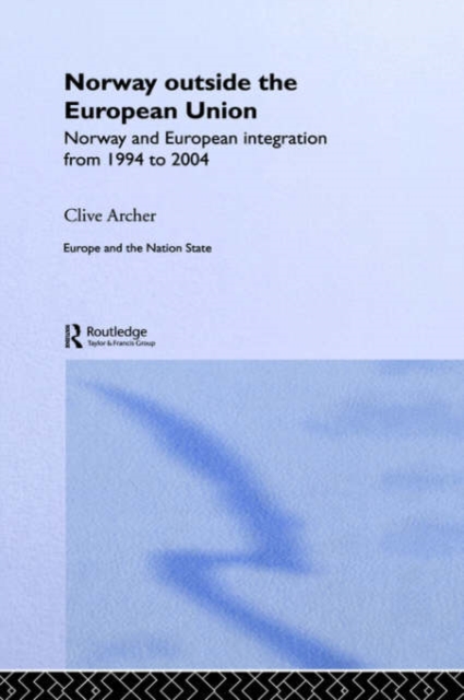 Norway Outside the European Union : Norway and European Integration from 1994 to 2004, Hardback Book