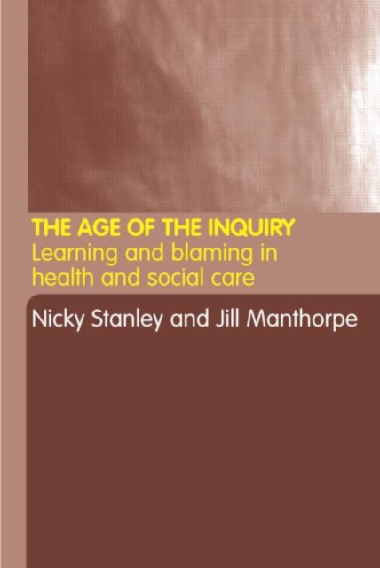 The Age of the Inquiry : Learning and Blaming in Health and Social Care, Paperback / softback Book
