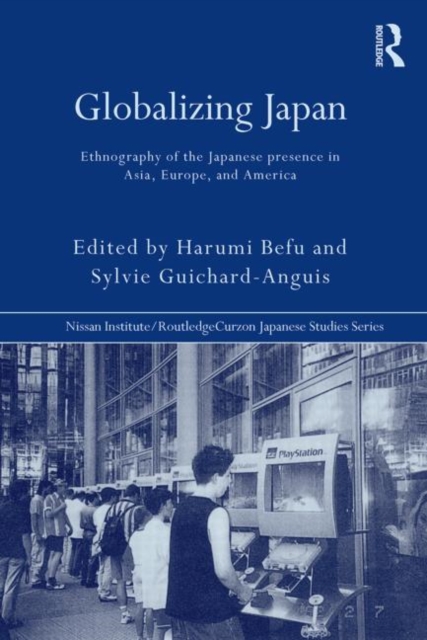 Globalizing Japan : Ethnography of the Japanese presence in Asia, Europe, and America, Paperback / softback Book