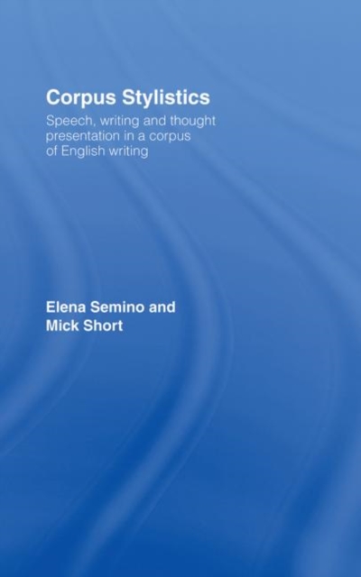 Corpus Stylistics : Speech, Writing and Thought Presentation in a Corpus of English Writing, Hardback Book