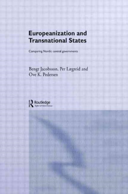 Europeanization and Transnational States : Comparing Nordic Central Governments, Hardback Book