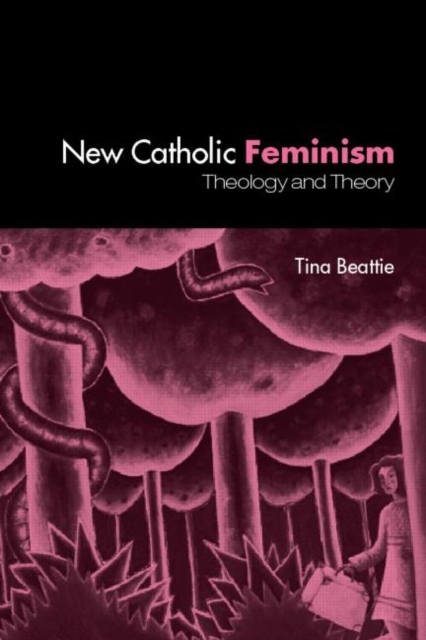 The New Catholic Feminism : Theology, Gender Theory and Dialogue, Paperback / softback Book