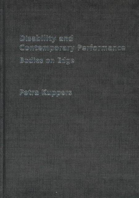 Disability and Contemporary Performance : Bodies on the Edge, Hardback Book