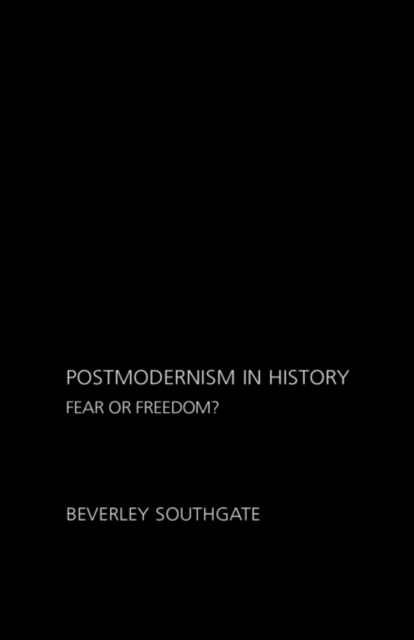 Postmodernism in History : Fear or Freedom?, Hardback Book