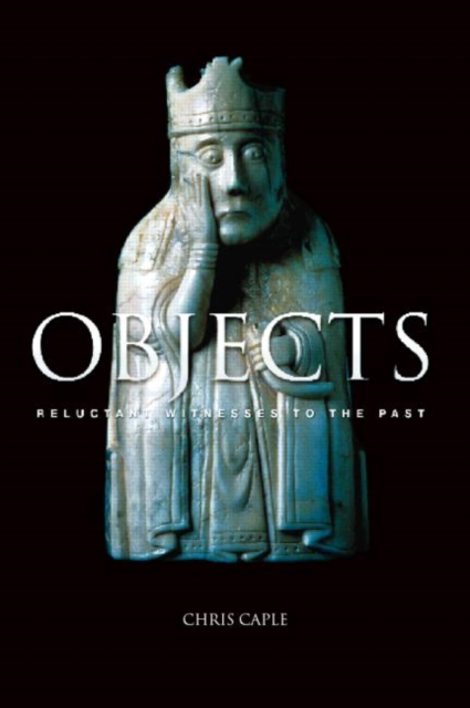 Objects : Reluctant Witnesses to the Past, Paperback / softback Book