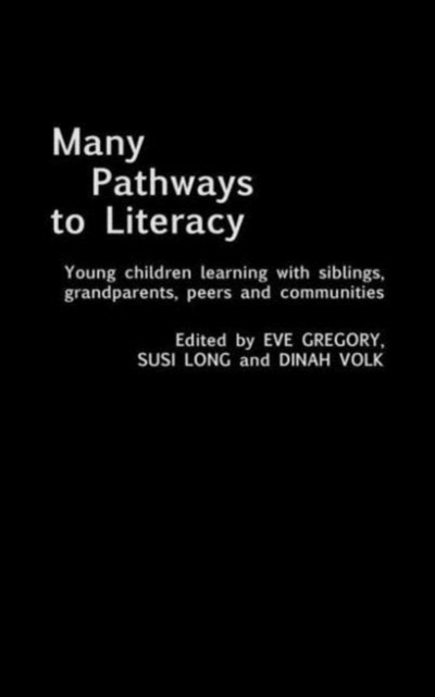 Many Pathways to Literacy : Young Children Learning with Siblings, Grandparents, Peers and Communities, Hardback Book