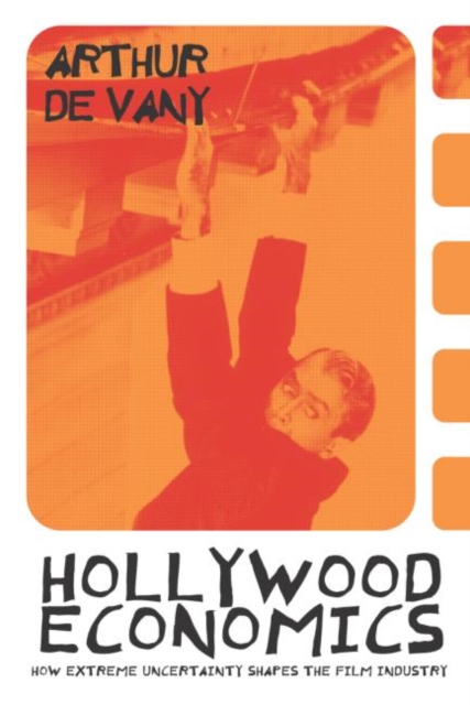 Hollywood Economics : How Extreme Uncertainty Shapes the Film Industry, Paperback / softback Book