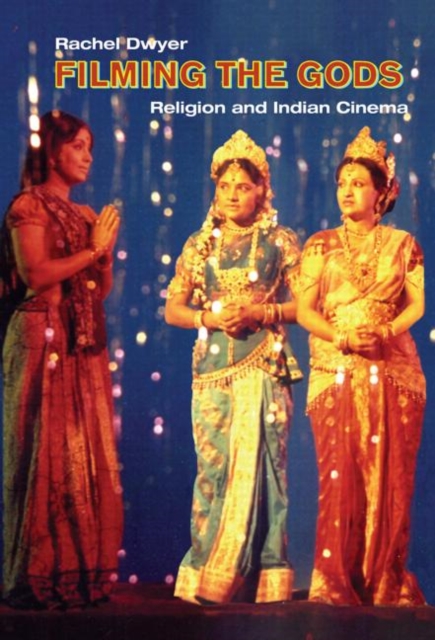 Filming the Gods : Religion and Indian Cinema, Hardback Book