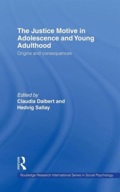 The Justice Motive in Adolescence and Young Adulthood : Origins and Consequences, Hardback Book