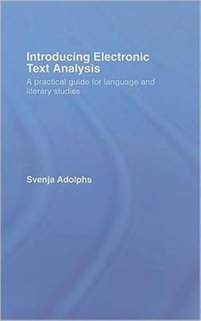 Introducing Electronic Text Analysis : A Practical Guide for Language and Literary Studies, Hardback Book