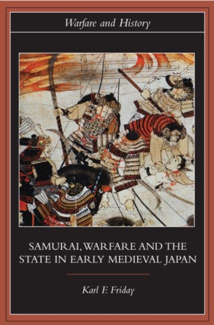 Samurai, Warfare and the State in Early Medieval Japan, Hardback Book