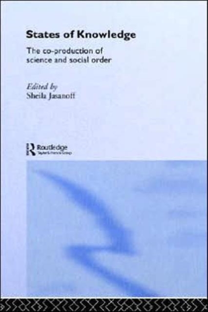 States of Knowledge : The Co-Production of Science and the Social Order, Hardback Book