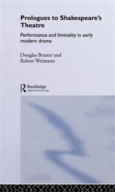 Prologues to Shakespeare's Theatre : Performance and Liminality in Early Modern Drama, Hardback Book