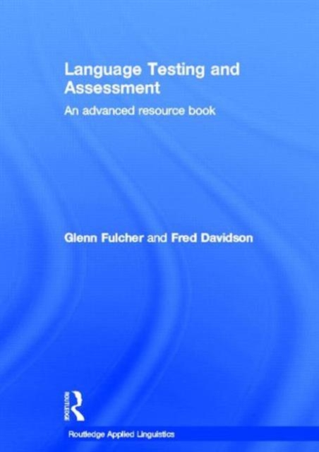Language Testing and Assessment : An Advanced Resource Book, Hardback Book