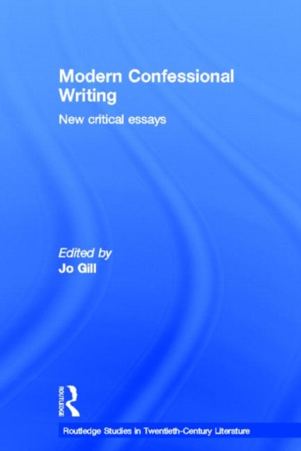 Modern Confessional Writing : New Critical Essays, Hardback Book