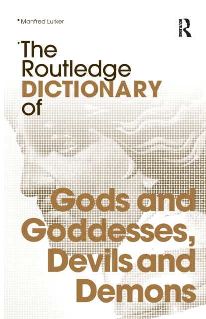 The Routledge Dictionary of Gods and Goddesses, Devils and Demons, Paperback / softback Book