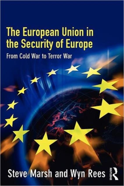 The European Union in the Security of Europe : From Cold War to Terror War, Paperback / softback Book