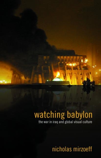Watching Babylon : The War in Iraq and Global Visual Culture, Paperback / softback Book
