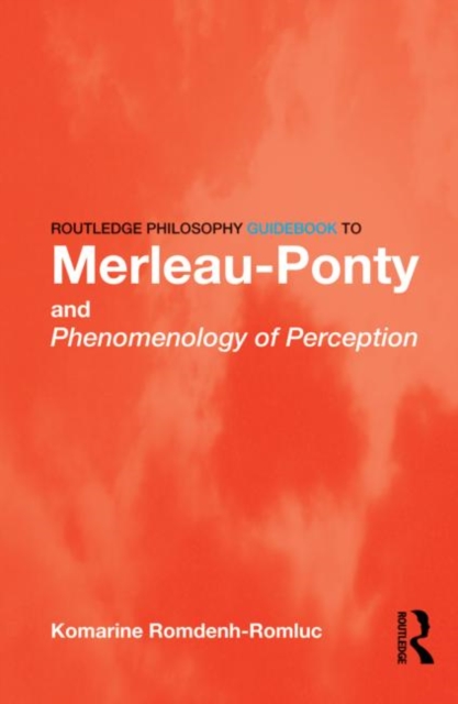 Routledge Philosophy GuideBook to Merleau-Ponty and Phenomenology of Perception, Paperback / softback Book