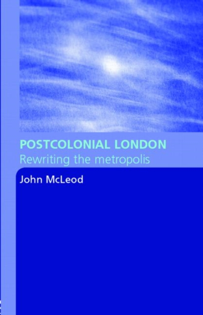 Postcolonial London : Rewriting the Metropolis, Paperback / softback Book