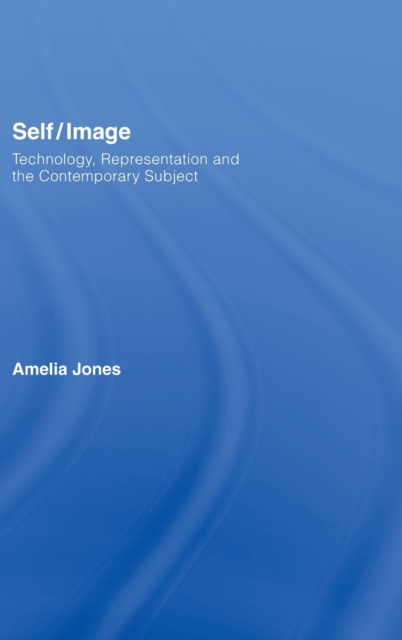 Self/Image : Technology, Representation, and the Contemporary Subject, Hardback Book