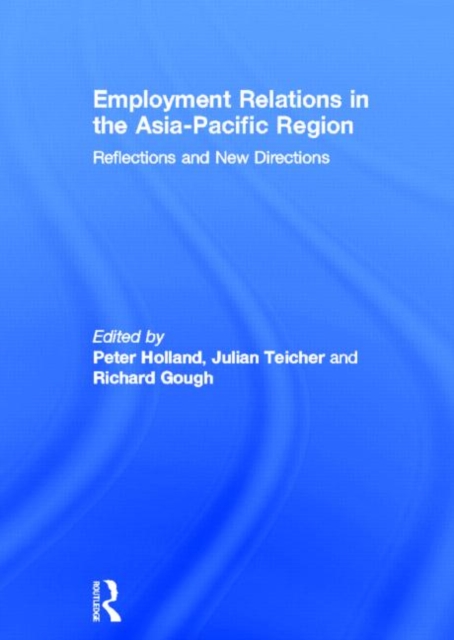 Employment Relations in the Asia-Pacific Region : Reflections and New Directions, Hardback Book