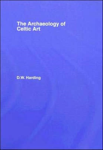 The Archaeology of Celtic Art, Hardback Book