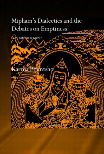 Mipham's Dialectics and the Debates on Emptiness : To Be, Not to Be or Neither, Hardback Book
