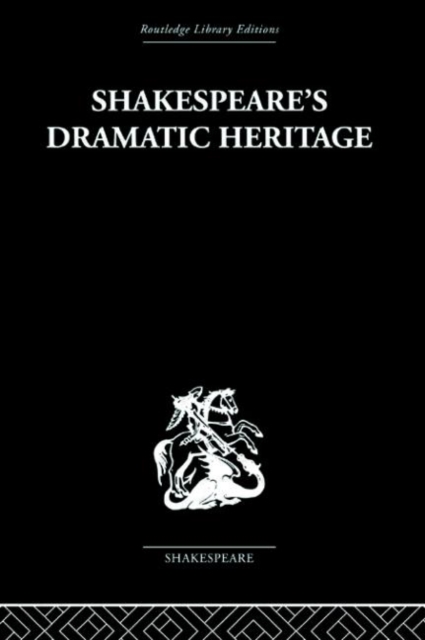 Shakespeare's Dramatic Heritage : Collected Studies in Mediaeval, Tudor and Shakespearean Drama, Hardback Book
