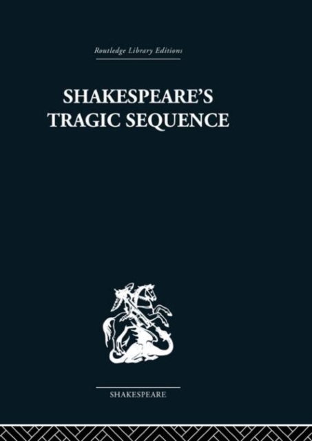 Shakespeare's Tragic Sequence, Hardback Book