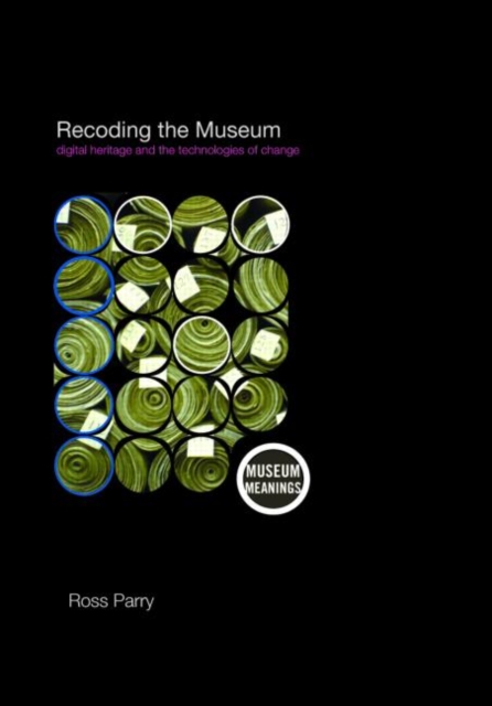 Recoding the Museum : Digital Heritage and the Technologies of Change, Paperback / softback Book